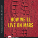 Illustration for article titled How Well Live on Mars: A Manifesto for Colonizing the Red Planet